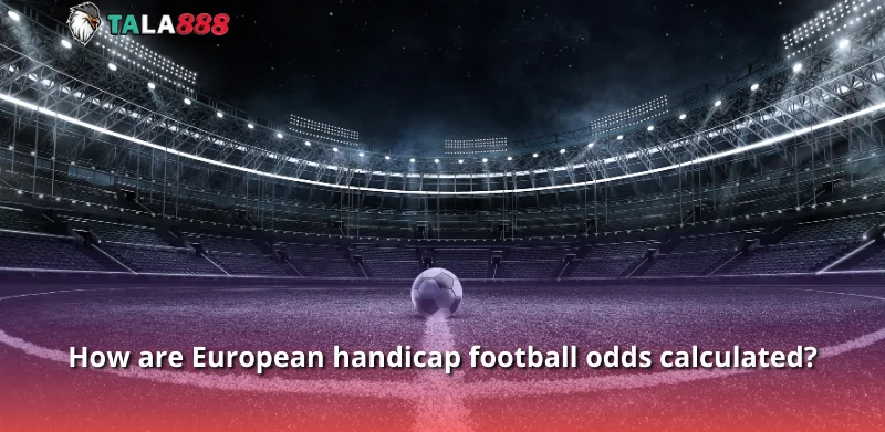 How are European handicap football odds calculated?