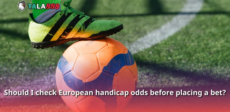 Should I check European handicap odds before placing a bet?