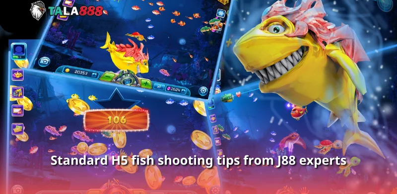 Standard H5 fish shooting tips from J88 experts