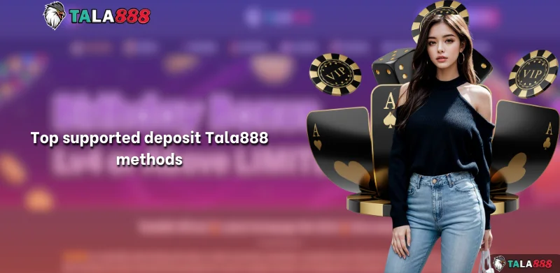 Top supported deposit Tala888 methods