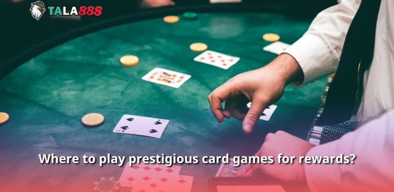 Where to play prestigious card games for rewards?