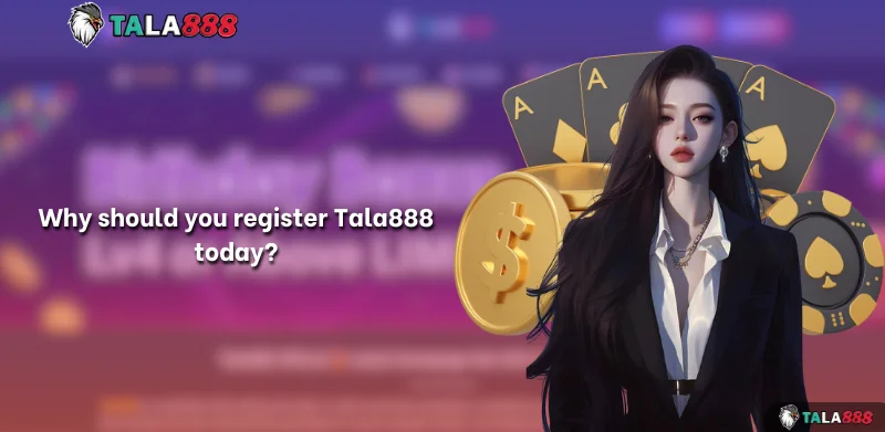 Why should you register Tala888 today?